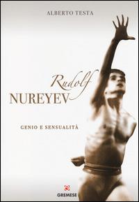 Rudolf Nureyev. Genio e sessualità - Alberto Testa - Libro Gremese Editore 2014, Piccola biblioteca delle arti | Libraccio.it