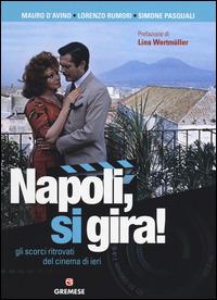 Napoli, si gira! Gli scorci ritrovati del cinema di ieri - Mauro D'Avino, Lorenzo Rumori, Simone Pasquali - Libro Gremese Editore 2014 | Libraccio.it