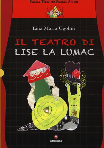 Il teatro di Lise La Lumac - Lina Maria Ugolini - Libro Gremese Editore 2015, Teatro giovani | Libraccio.it