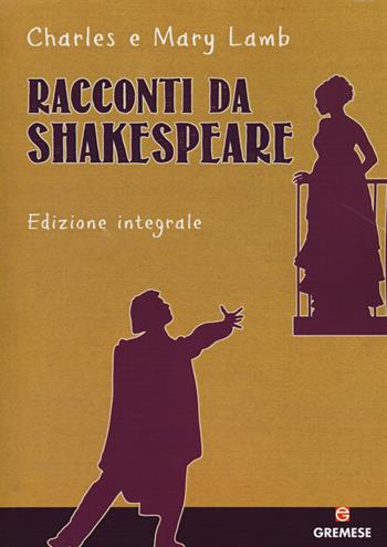 Racconti da Shakespeare. Ediz. integrale - Charles Lamb, Mary Ann Lamb - Libro Gremese Editore 2015, Dialoghi | Libraccio.it