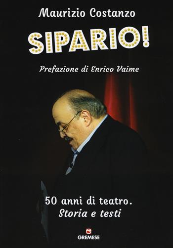 Sipario! 50 anni di teatro. Storia e testi - Maurizio Costanzo - Libro Gremese Editore 2015, Quaderni di teatro | Libraccio.it