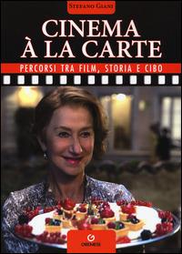 Cinema à la carte. Percorsi tra film, storia e cibo - Stefano Giani - Libro Gremese Editore 2015, Gli album | Libraccio.it