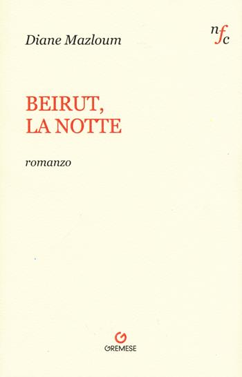 Beirut, la notte - Diane Mazloum - Libro Gremese Editore 2015, Narratori francesi contemporanei | Libraccio.it