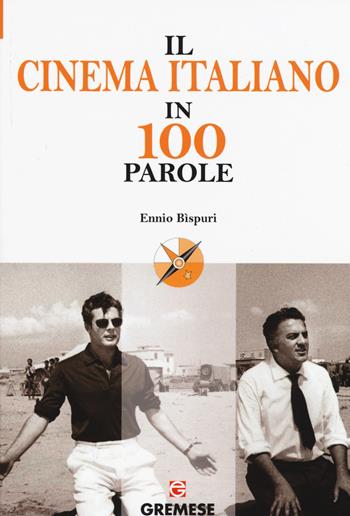 Il cinema italiano in 100 parole - Ennio Bispuri - Libro Gremese Editore 2015, Le 100 parole | Libraccio.it