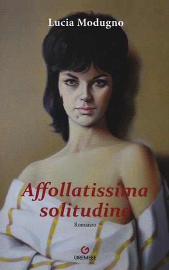 Affollatissima solitudine - Lucia Modugno - Libro Gremese Editore 2015, Gli spilli | Libraccio.it