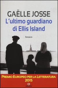 L'ultimo guardiano di Ellis Island - Gaëlle Josse - Libro Gremese Editore 2015, Narratori francesi contemporanei | Libraccio.it