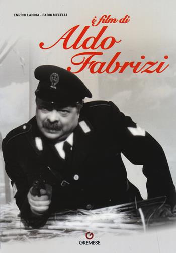 I film di Aldo Fabrizi - Enrico Lancia, Fabio Melelli - Libro Gremese Editore 2016, Le stelle filanti | Libraccio.it