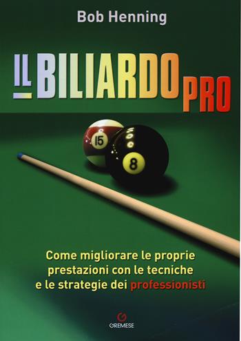 Il biliardo pro. Come migliorare le proprie prestazioni con le tecniche e le strategie dei professionisti - Bob Henning - Libro Gremese Editore 2015, Hobby e sport | Libraccio.it