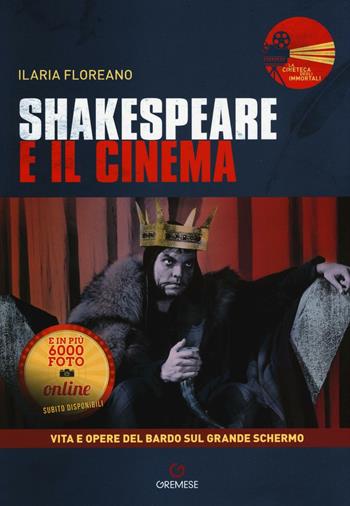 Shakespeare e il cinema. Vita e opere del Bardo sul grande schermo - Ilaria Floreano - Libro Gremese Editore 2016, La cineteca degli immortali | Libraccio.it