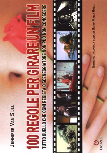 100 regole per girare un film. Tutto quello che ogni regista o sceneggiatore non può non conoscere - Jennifer Van Sijll - Libro Gremese Editore 2017, Biblioteca delle arti | Libraccio.it