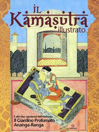 Il kamasutra illustrato-Ananga Ranga-Il giardino profumato  - Libro Gremese Editore 2016, Saggi illustrati | Libraccio.it