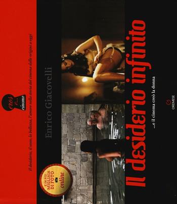 Il desiderio infinito ...e il cinema creò la donna - Enrico Giacovelli - Libro Gremese Editore 2016 | Libraccio.it