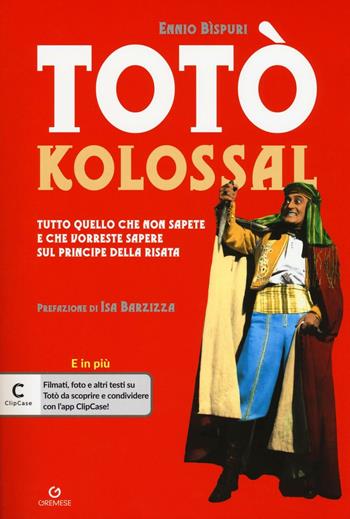 Totò kolossal. Quello che non sapete e che vorreste sapere sul Principe della risata - Ennio Bispuri - Libro Gremese Editore 2016 | Libraccio.it