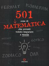 501 cose di matematica che avresti voluto imparare... a scuola