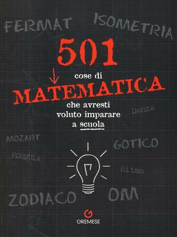 501 cose di matematica che avresti voluto imparare... a scuola - Sonia Mehta - Libro Gremese Editore 2016 | Libraccio.it