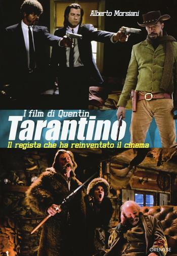 I film di Quentin Tarantino. Il regista che ha reinventato il cinema - Alberto Morsiani - Libro Gremese Editore 2016, Gli album | Libraccio.it