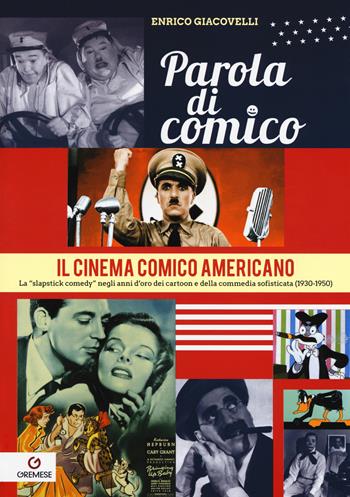 Parola di comico. Il cinema comico americano. La «slapstick comedy» negli anni d'oro dei cartoon e della commedia sofisticata (1930-1950). Vol. 3 - Enrico Giacovelli - Libro Gremese Editore 2017, Gli album | Libraccio.it