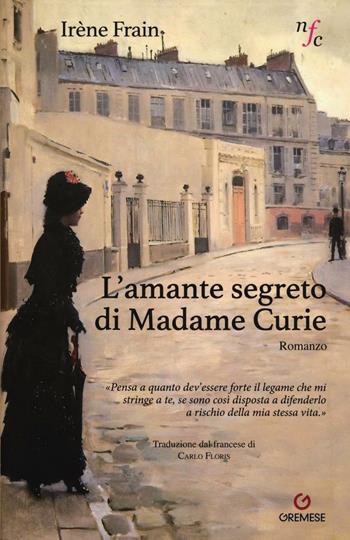 L' amante segreto di Madame Curie - Irène Frain - Libro Gremese Editore 2017, Narratori francesi contemporanei | Libraccio.it