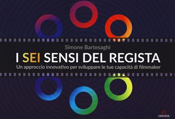 I sei sensi del regista. Un approccio innovativo per sviluppare le tue capacità di filmmaker - Simone Bartesaghi - Libro Gremese Editore 2018, Biblioteca delle arti | Libraccio.it