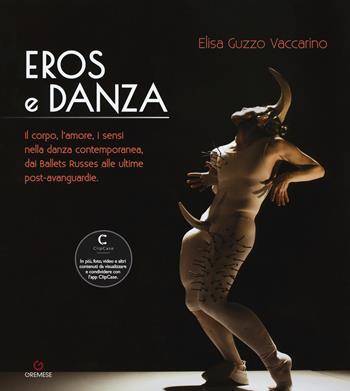 Eros e danza. Il corpo, l'amore, i sensi nella danza contemporanea, dai Ballets Russes alle ultime post-avanguardie - Elisa Guzzo Vaccarino - Libro Gremese Editore 2017 | Libraccio.it