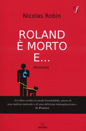 Roland è morto e... - Nicolas Robin - Libro Gremese Editore 2017, Narratori francesi contemporanei | Libraccio.it