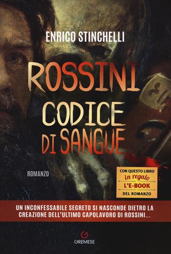 Rossini. Codice di sangue - Enrico Stinchelli - Libro Gremese Editore 2017, Grandi romanzi | Libraccio.it