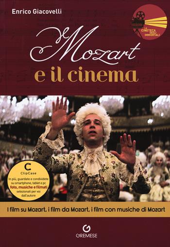 Mozart e il cinema. I film su Mozart, i film da Mozart, i film con musiche di Mozart - Enrico Giacovelli - Libro Gremese Editore 2017, La cineteca degli immortali | Libraccio.it