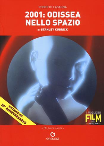 2001: odissea nello spazio di Stanley Kubrick - Roberto Lasagna - Libro Gremese Editore 2018, I migliori film della nostra vita | Libraccio.it