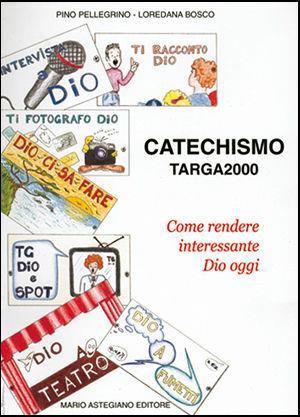 Catechismo targa 2000 - Loredana Bosco, P. Pellegrino - Libro Astegiano 1999 | Libraccio.it