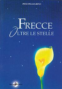 Frecce oltre le stelle - Pino Pellegrino - Libro Litostampa Astegiano 2003 | Libraccio.it