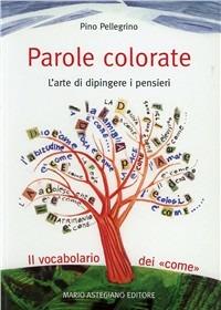 Parole colorate. L'arte di dipingere i pensieri  - Libro Astegiano 2000 | Libraccio.it
