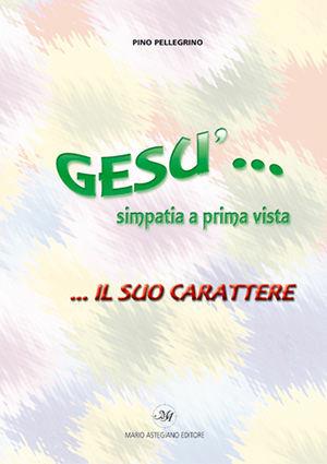 Gesù simpatia a prima vista... Il suo carattere - Pino Pellegrino - Libro Astegiano 2002 | Libraccio.it