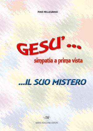 Gesù simpatia a prima vista... Il suo mistero - Pino Pellegrino - Libro Astegiano 2002 | Libraccio.it