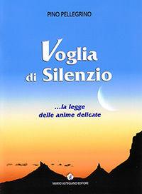 Voglia di silenzio. La legge delle anime delicate - Pino Pellegrino - Libro Astegiano 2005 | Libraccio.it
