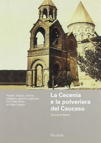La Cecenia e la polveriera del Caucaso - Giovanni Bensi - Libro Nicolodi 2005, Le terre | Libraccio.it