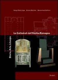 Le cattedrali dell'Emilia Romagna. Storia, arte, liturgia  - Libro Nicolodi 2007 | Libraccio.it