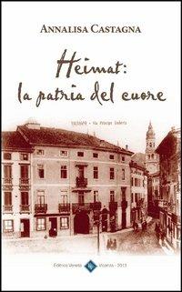Heimat. La patria del cuore - Annalisa Castagna - Libro Editrice Veneta 2013, I vicentini | Libraccio.it