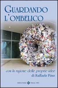 Guardando l'ombelico - Raffaele Pino - Libro Editrice Veneta 2013, Saggistica 2000 | Libraccio.it