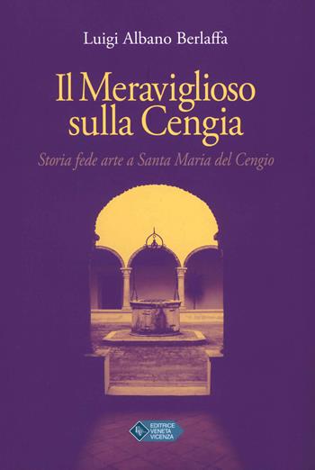 Il meraviglioso sulla cengia. Storia fede arte a Santa Maria del Cengio - Luigi Albano Berlaffa - Libro Editrice Veneta 2018 | Libraccio.it