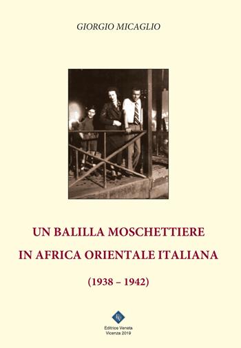 Un balilla moschettiere in Africa Orientale Italiana (1938-1942) - Giorgio Micaglio - Libro Editrice Veneta 2019 | Libraccio.it