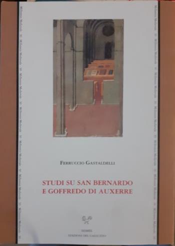Studi su san Bernardo e Goffredo d'Auxerre - Ferruccio Gastaldelli - Libro Sismel 2001, Millennio medievale | Libraccio.it