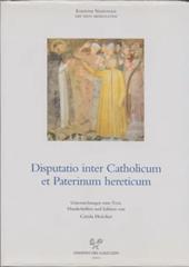 Disputatio inter Catholicum et Paterinum hereticum. Die Auseinandersetzung der katholischen Kirche mit den italienischen Katharern im Spiegel...