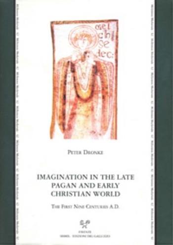 Imagination in the late pagan and early christian world. The first nine centuries A.D. - Peter Dronke - Libro Sismel 2003, Millennio medievale | Libraccio.it