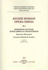 Aegidii romani opera omnia. Vol. 3\2: Reportatio Lecturae super libros I-IV Sententiarum. Reportatio monacensis. Excerpta Godefridi de fontibus.