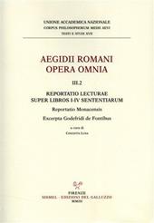 Aegidii romani opera omnia. Vol. 3\2: Reportatio Lecturae super libros I-IV Sententiarum. Reportatio monacensis. Excerpta Godefridi de fontibus.