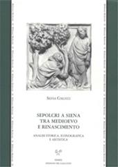 Sepolcri a Siena tra Medioevo e Rinascimento. Analisi storica, iconografica e artistica