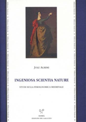 «Ingeniosa scientia nature». Studi sulla fisiognomica medievale - Jole Agrimi - Libro Sismel 2002, Millennio medievale | Libraccio.it