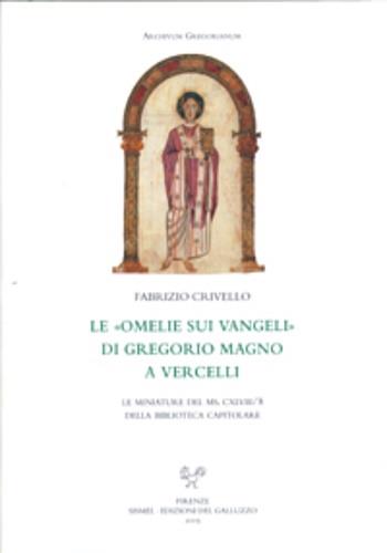 Le omelie sui vangeli di Gregorio Magno a Vercelli. Le miniature del MS. CXLVIII-8 della Biblioteca Capitolare - Fabrizio Crivello - Libro Sismel 2005, Archivum gregorianum | Libraccio.it