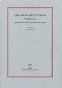 Athanasii alexandrini opuscola ominibono Leoniceno interprete  - Libro Sismel 2006, Ritorno dei classici.Traduz testi greci | Libraccio.it