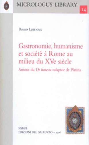 Gastronomie, humanisme et société à Rome au milieu du XVe siècle. Autor du De honesta voluptate de Platina - Bruno Larioux - Libro Sismel 2006, Micrologus library | Libraccio.it